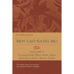 Ben Cao Gang Mu, Volume V: Creeping Herbs, Water Herbs, Herbs Growing on Stones, Mosses, Cereals