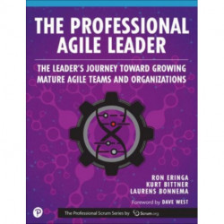 The Professional Agile Leader: The Leader's Journey Toward Growing Mature Agile Teams and Organizations