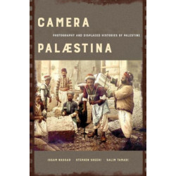 Camera Palaestina: Photography and Displaced Histories of Palestine