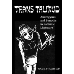 Trans Talmud: Androgynes and Eunuchs in Rabbinic Literature