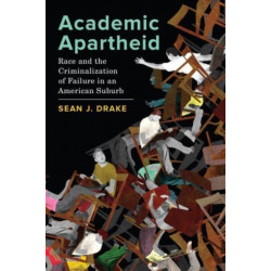 Academic Apartheid: Race and the Criminalization of Failure in an American Suburb