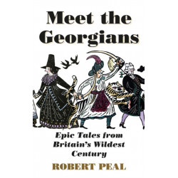 Meet the Georgians: Epic Tales from Britain’s Wildest Century