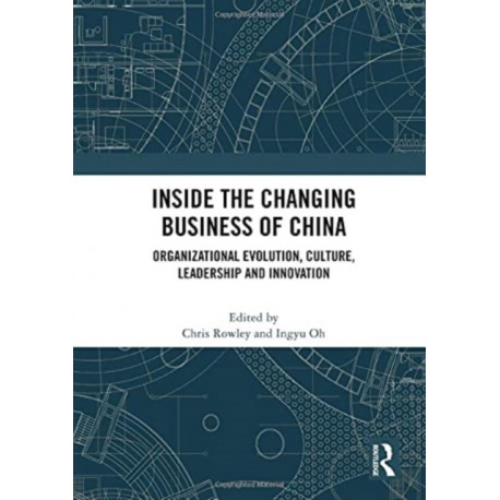 Inside the Changing Business of China: Organizational Evolution, Culture, Leadership and Innovation