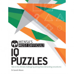 Mensa's Most Difficult IQ Puzzles: Take on the ultimate challenge by solving these demanding conundrums