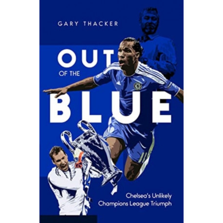Out of the Blue: Chelsea's Unlikely Champions League Triumph