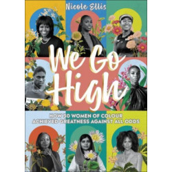 We Go High: How 30 Women of Colour Achieved Greatness against all Odds