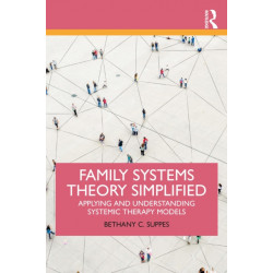 Family Systems Theory Simplified: Applying and Understanding Systemic Therapy Models