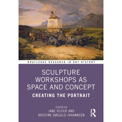 Sculpture Workshops as Space and Concept: Creating the Portrait