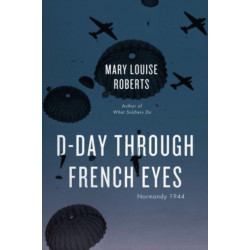 D-Day Through French Eyes: Normandy 1944