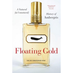 Floating Gold: A Natural (and Unnatural) History of Ambergris