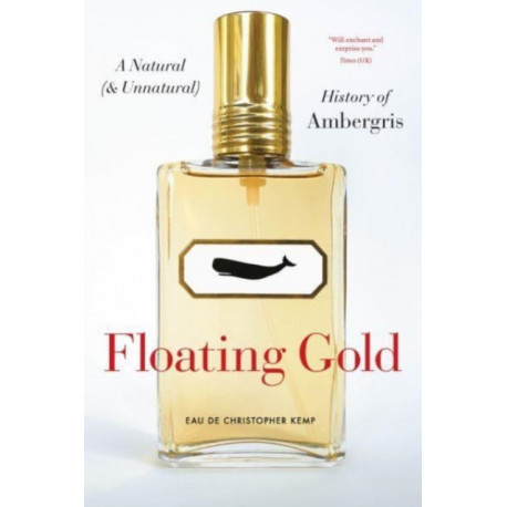 Floating Gold: A Natural (and Unnatural) History of Ambergris