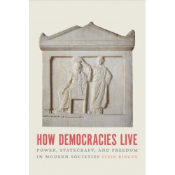 How Democracies Live: Power, Statecraft, and Freedom in Modern Societies