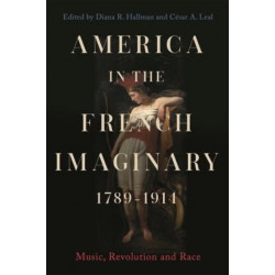 America in the French Imaginary,  1789-1914: Music, Revolution and Race