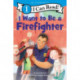 I Want to Be a Firefighter: A My Community I Can Read