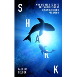 Shark: Why We Need to Save the World’s Most Misunderstood Predator