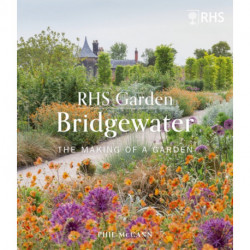 RHS Garden Bridgewater: The Making of a Garden