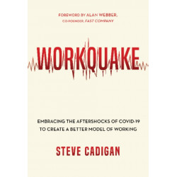 Workquake: Embracing the Aftershocks of COVID-19 to Create a Better Model of Working