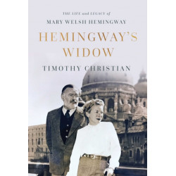 Hemingway's Widow: The Life and Legacy of Mary Welsh Hemingway