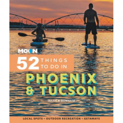Moon 52 Things to Do in Phoenix & Tucson: Local Spots, Outdoor Recreation, Getaways