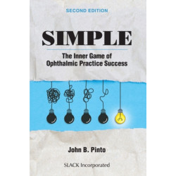 Simple: The Inner Game of Ophthalmic Practice Success