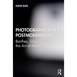 Photography after Postmodernism: Barthes, Stieglitz and the Art of Memory