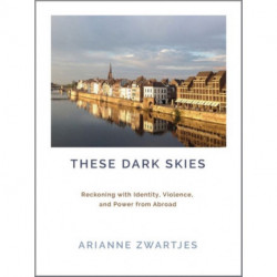 These Dark Skies: Reckoning with Identity, Violence, and Power from Abroad