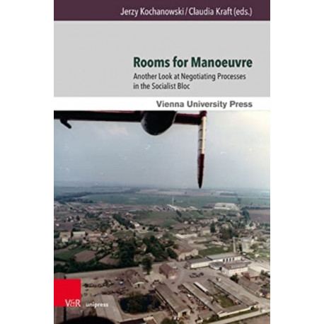Rooms for Manoeuvre: Another Look at Negotiating Processes in the Socialist Bloc