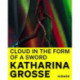 Katharina Grosse (Bilingual edition): Cloud in the Form of a Sword