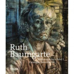 Ruth Baumgarte: Catalogue Raisonne Vol. I-III