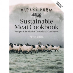 Pipers Farm The Sustainable Meat Cookbook: Recipes & Wisdom for Considered Carnivores