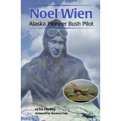 Noel Wien: Alaska Pioneer Bush Pilot