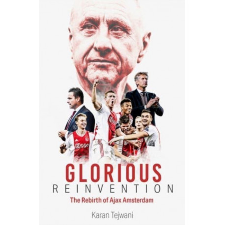 Glorious Reinvention: The Rebirth of Ajax Amsterdam