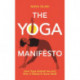 The Yoga Manifesto: How Yoga Helped Me and Why it Needs to Save Itself