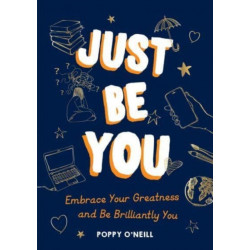 Just Be You: Embrace Your Greatness and Be Brilliantly You