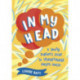 In My Head: A Young Person’s Guide to Understanding Mental Health