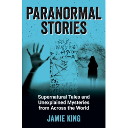 Paranormal Stories: Supernatural Tales and Unexplained Mysteries from Across the World