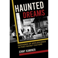 Haunted Dreams: Fantasies of Adolescence in Post-Soviet Culture