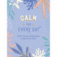 Calm for Every Day: Simple Tips and Inspiring Quotes to Help You Find Peace