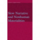 Slow Narrative and Nonhuman Materialities