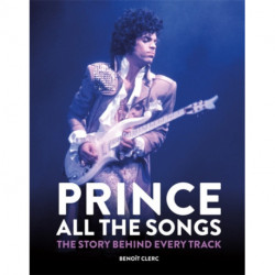 Prince: All the Songs: The Story Behind Every Track