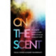 On the Scent: Unlocking the Mysteries of Smell – and How Its Loss Can Change Your World