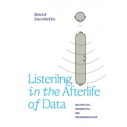 Listening in the Afterlife of Data: Aesthetics, Pragmatics, and Incommunication