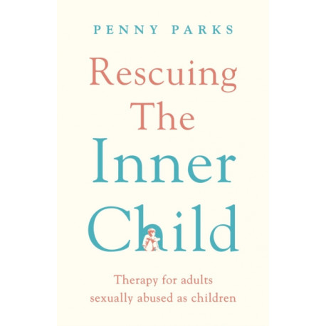 Rescuing the 'Inner Child': Therapy for Adults Sexually Abused as Children
