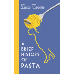 A Brief History of Pasta: The Italian Food that Shaped the World
