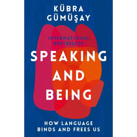 Speaking and Being: How Language Binds and Frees Us