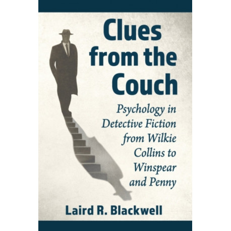 Clues from the Couch: Psychology in Detective Fiction from Wilkie Collins to Winspear and Penny