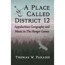 A Place Called District 12: Appalachian Geography and Music in The Hunger Games