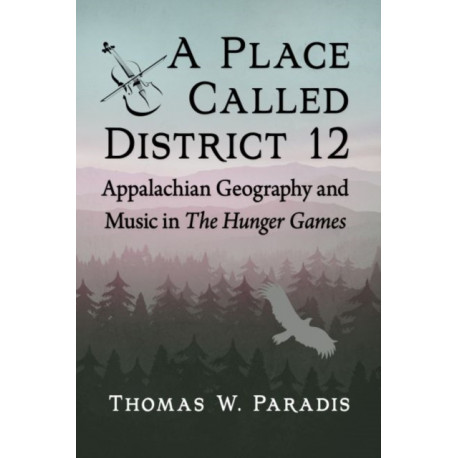 A Place Called District 12: Appalachian Geography and Music in The Hunger Games