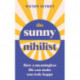 The Sunny Nihilist: How a meaningless life can make you truly happy