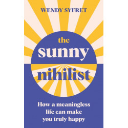 The Sunny Nihilist: How a meaningless life can make you truly happy